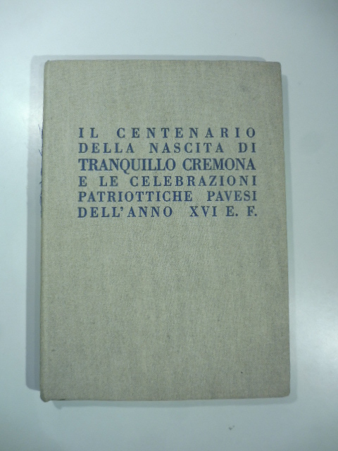 Il centenario della nascita di Tranquillo Cremona e le celebrazioni patriottiche pavesi dell'anno XVI